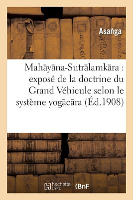 Mahayana-Sutralamkara: Expose de la Doctrine Du Grand Vehicule Selon Le Systeme Yogacara - Asanga