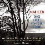 Mahler: Das Lied von der Erde - Ben Heppner (tenor); Waltraud Meier (mezzo-soprano); Bavarian Radio Symphony Orchestra; Lorin Maazel (conductor)