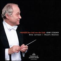 Mahler: Das Lied von der Erde - Anna Larsson (alto); Stuart Skelton (tenor); Dsseldorfer Symphoniker; Adam Fischer (conductor)