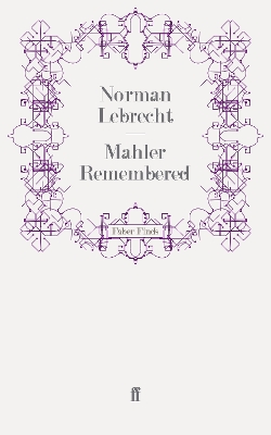 Mahler Remembered - Lebrecht, Norman
