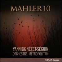 Mahler: Symphony No. 10  (D. Cooke completion) - Orchestre Mtropolitain; Yannick Nzet-Sguin (conductor)