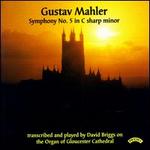 Mahler: Symphony No. 5 (Transcribed for Organ) - David Briggs (organ)