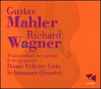 Mahler, Wagner: Song Transcriptions for Soprano & String Quartet - Felicity Lott (soprano); Quatuor Schumann