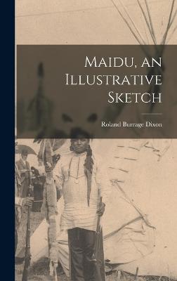 Maidu, an Illustrative Sketch - Dixon, Roland Burrage