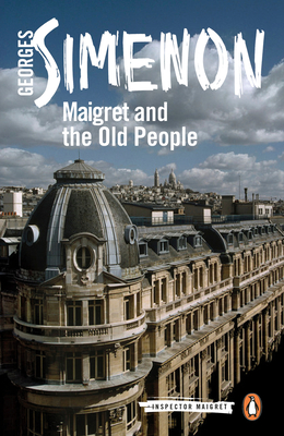 Maigret and the Old People: Inspector Maigret #56 - Simenon, Georges, and Whiteside, Shaun (Translated by)