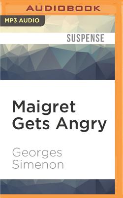 Maigret Gets Angry - Simenon, Georges, and Armstrong, Gareth (Read by)