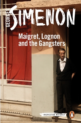 Maigret, Lognon and the Gangsters: Inspector Maigret #39 - Simenon, Georges, and Hobson, William (Translated by)