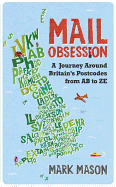 Mail Obsession: A Journey Round Britain by Postcode