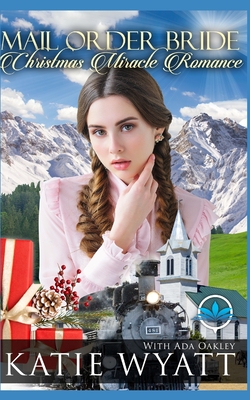 Mail Order Bride Christmas Miracles Romance - Oakley, Ada, and Wyatt, Katie