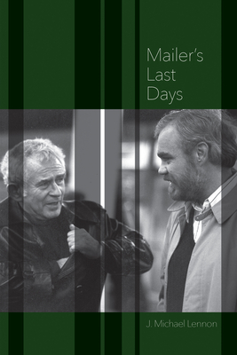 Mailer's Last Days: New and Selected Remembrances of a Life in Literature - Lennon, J Michael