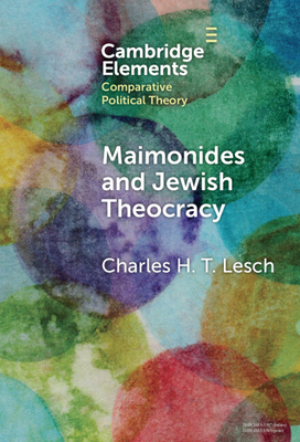 Maimonides and Jewish Theocracy: The Human Hand of Divine Rule - Lesch, Charles H. T.