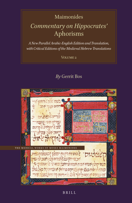 Maimonides, Commentary on Hippocrates' Aphorisms Volume 2: A New Parallel Arabic-English Edition and Translation, with Critical Editions of the Medieval Hebrew Translations - Bos, Gerrit (Editor)