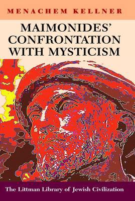 Maimonides' Confrontation with Mysticism - Kellner, Menachem