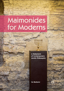 Maimonides for Moderns: A Statement of Contemporary Jewish Philosophy
