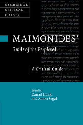 Maimonides' Guide of the Perplexed - Frank, Daniel (Editor), and Segal, Aaron (Editor)