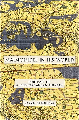 Maimonides in His World: Portrait of a Mediterranean Thinker - Stroumsa, Sarah