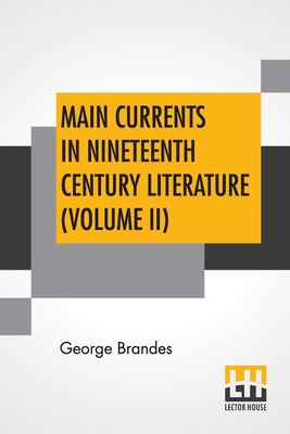 Main Currents In Nineteenth Century Literature (Volume II): The Romantic School In Germany, Transl. By Diana White, Mary Morison (In Six Volumes) - Brandes, George, and White, Diana (Translated by), and Morison, Mary (Translated by)