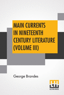 Main Currents In Nineteenth Century Literature (Volume III): The Reaction In France, Transl. By Diana White, Mary Morison (In Six Volumes)