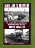 Main Line to the West: Yeovil to Exeter: The Southern Railway Route Between Basingstoke and Exeter