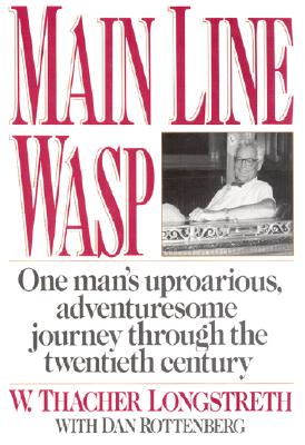 Main Line Wasp: The Education of Thacher Longstreth - Longstreth, W Thacher, and Rottenberg, Dan