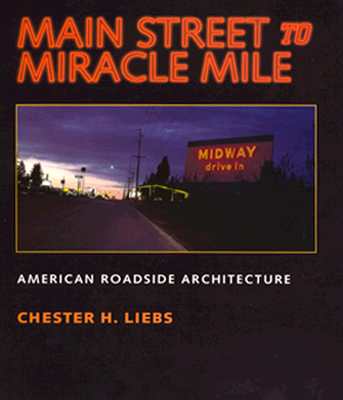 Main Street to Miracle Mile: American Roadside Architecture - Liebs, Chester, Professor