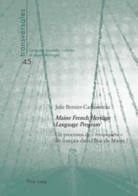 Maine French Heritage Language Program: Un processus de reconqute du franais dans l'tat du Maine ? - Gohard-Radenkovic, Aline (Editor), and Bernier-Carbonneau, Julie