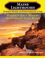 Maine Lighthouses: The People, Histories, and Stories Connected to Them - Penobscot Bay & Western Mount Desert Island Region: The People, Histories, and Stories Connected to Them - Southern Maine Region