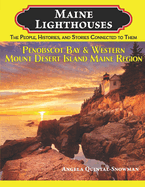 Maine Lighthouses: The People, Histories, and Stories Connected to Them: Penobscot Bay & Western Mount Desert Island Region