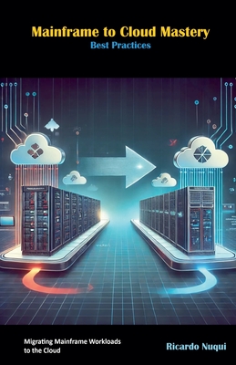 Mainframe to Cloud Mastery: Best Practices - Nuqui, Ricardo