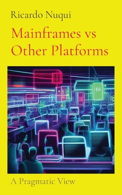 Mainframes vs Other Platforms: A Pragmatic View - Nuqui, Ricardo