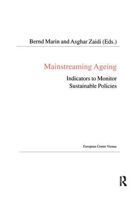 Mainstreaming Ageing: Indicators to Monitor Sustainable Progress and Policies - Zaidi, Asghar, and Marin, Bernd (Editor)