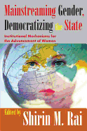 Mainstreaming Gender, Democratizing the State: Institutional Mechanisms for the Advancement of Women