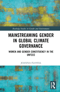 Mainstreaming Gender in Global Climate Governance: Women and Gender Constituency in the Unfccc