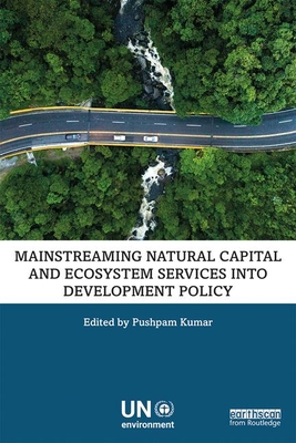 Mainstreaming Natural Capital and Ecosystem Services into Development Policy - Kumar, Pushpam (Editor)