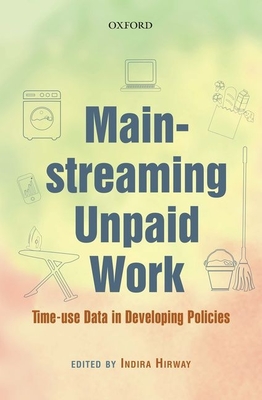 Mainstreaming Unpaid Work: Time-use Data in Developing Policies - Hirway, Indira (Editor)
