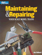 Maintaining & Repairing Your Scale Model Trains