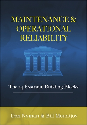 Maintenance and Operational Reliability: 24 Essential Building Blocks - Nyman, Donald H, and Mountjoy, Bill N