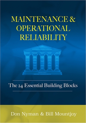Maintenance and Operational Reliability: 24 Essential Building Blocks - Nyman, Donald H, and Mountjoy, Bill N