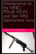 Maintenance on the MP40, PPSH41, M3A1, and Sten MKII Submachine Guns