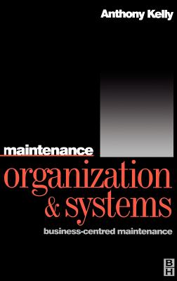 Maintenance Organization and Systems - Kelly, Anthony, PH.D.