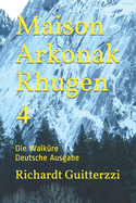 Maison Arkonak Rhugen 4: Die Walk?re Deutsche Ausgabe