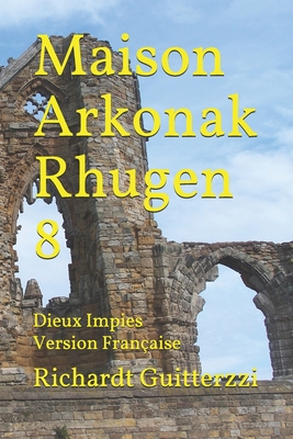 Maison Arkonak Rhugen 8: Dieux Impies Version Franaise - Guitterzzi, Richardt