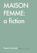 Maison Femme: A Fiction