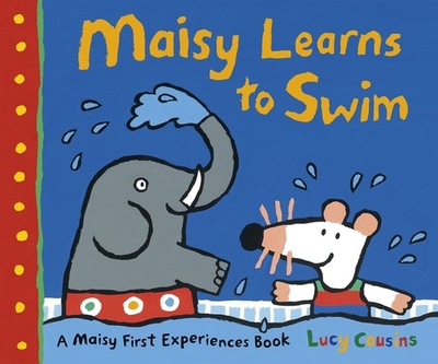 Maisy Learns to Swim: A Maisy First Experience Book - 