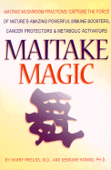 Maitake Magic: Maitake Mushroom Fractions: Capture the Force of Nature's Amazing Powerful Immune Boosters, Cancer Protectors and Metabolic Activators