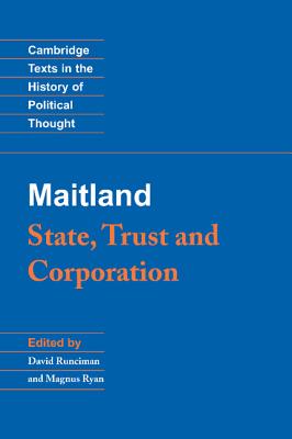 Maitland: State, Trust and Corporation - Maitland, F. W., and Runciman, David (Editor), and Ryan, Magnus (Editor)