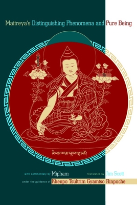 Maitreya's Distinguishing Phenomena and Pure Being - Gyamtso, Khenpo Tsultrim (Translated by), and Scott, Jim (Translated by)