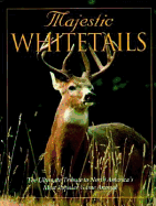 Majestic Whitetails: The Ultimate Tribute to North America's Most Popular Game Animal - Voyageur Press (Editor)