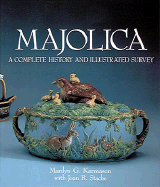 Majolica: A Complete History and Illustrated Survey - Karmason, Marilyn G, and Stacke, Joan B, and McFadden, David R (Foreword by)