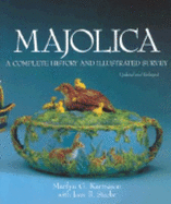 Majolica: A Complete History and Illustrated Survey - Karmason, Marilyn G, and Stacke, Joan B